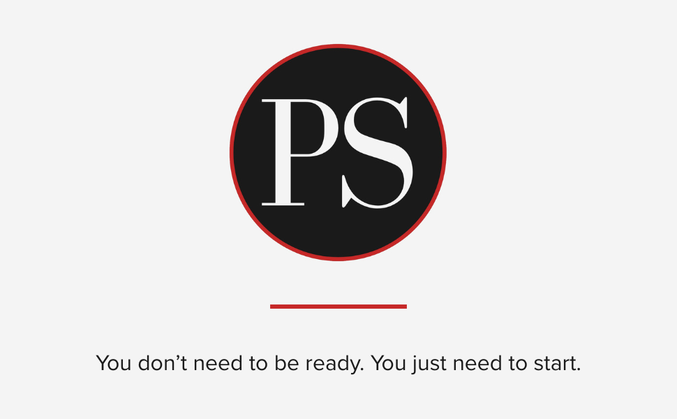 You don't need to be ready. You just need to start.